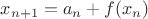 $x_{n+1}=a_n+f(x_n)$