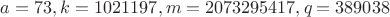 $a=73, k=1021197, m=2073295417, q=389038$