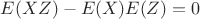 $E(XZ)-E(X)E(Z)=0$