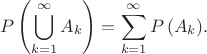 $$
P\left(\bigcup_{k=1}^{\infty}{A_k}\right) = \sum_{k=1}^{\infty}{P\left(A_k\right)}.
$$