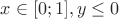 $x\in[0;1], y\leq0$