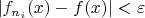 $|f_{n_i}(x)-f(x)|< \varepsilon$