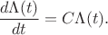 $$\dfrac{d\Lambda(t)}{dt}=C\Lambda(t).$$