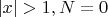 $|x|>1, N=0$