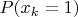 $P(x_k=1)$