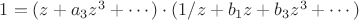 $1=(z+a_3z^3 + \cdots) \cdot (1/z+ b_1z+b_3z^3+ \cdots)$