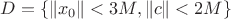 $D=\{\left\lVert x_0\right\rVert <3M,\left\lVert c\right\rVert <2M\}$