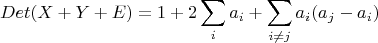 $$Det(X+Y+E)=1+2\sum_i a_i +\sum_{i \ne j}a_i(a_j - a_i)$$