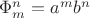 $\Phi_m^n = a^mb^n$