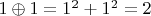 $1 \oplus 1=1^2+1^2=2$