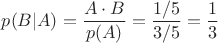 $p(B|A)=\dfrac{A\cdot B}{p(A)}=\dfrac{1/5}{3/5}=\dfrac{1}{3}$ $p(B|A)=\dfrac{A\cdot B}{p(A)}=\dfrac{1/5}{3/5}=\dfrac{1}{3}$