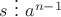 $s \ \vdots \ a^{n-1}$