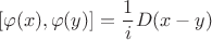 $$[\varphi(x),\varphi(y)]=\frac{1}{i}D(x-y)$$