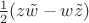 $\frac12(z\tilde w - w\tilde z)$