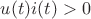 $u(t)i(t)>0$