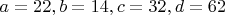 $a=22, b=14, c=32, d=62$