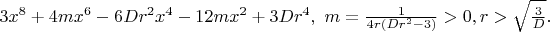 $3x^8+4mx^6-6Dr^2x^4-12mx^2+3Dr^4, \ m=\frac{1}{4r(Dr^2-3)}>0, r>\sqrt \frac 3 D.$