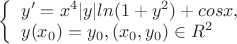 $
\left\{ \begin{array}{l}
y'=x^4|y|ln(1+y^2)+cos x,\\
y(x_0)=y_0,     (x_0, y_0)\in R^2
\end{array} \right.
$