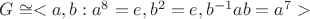 $G\cong <a, b: {a}^{8}=e, {b}^{2}=e, {b}^{-1}ab={a}^{7}>$