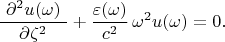 $$\dfrac{\,\,\partial^2u(\omega)\,\,}{\partial\zeta^2}+\dfrac{\varepsilon(\omega)}{\,\,c^2\,\,}\,\omega^2u(\omega)=0.$$
