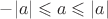 $-|a|\leqslant a\leqslant |a|$
