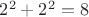 $2^2+2^2=8$