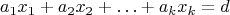 $$a_1 x_1+a_2 x_2 + \ldots + a_k x_k  =d$$