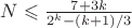 $N\leqslant\frac{7+ 3k}{2^k - (k+1)/3}$ $N\leqslant\frac{7+ 3k}{2^k - (k+1)/3}$