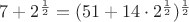 $7+2^{\frac{1}{2}}=(51+14\cdot2^{\frac12})^{\frac12}$