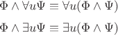 $$\Phi \wedge \forall u \Psi \equiv \forall u (\Phi \wedge \Psi)$$
$$\Phi \wedge \exists u \Psi \equiv \exists u (\Phi \wedge \Psi)$$