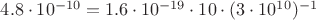 $4.8 \cdot 10^{-10} = 1.6 \cdot 10^{-19} \cdot 10 \cdot (3 \cdot 10^{10})^{-1}$