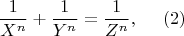 $$\frac{1}{X^n}   +  \frac{1}{Y^n} = \frac{1}{Z^n}, ~~~~   (2)$$