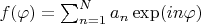 $f(\varphi)=\sum_{n=1}^{N}a_n \exp(i n \varphi) $