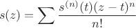 $$
s(z) = \sum \frac{s^{(n)}(t)(z-t)^{n}}{n!}
$$