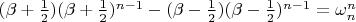 $ (\beta + \frac{1}{2})(\beta + \frac{1}{2})^{n-1}-(\beta - \frac{1}{2})(\beta - \frac{1}{2})^{n-1}= \omega_{n}^{n} $
