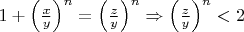$1+\left(\frac{x}{y}\right)^n=\left(\frac{z}{y}\right)^n\Rightarrow \left(\frac{z}{y}\right)^n<2$