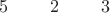 $5~~~~~~~2~~~~~~~3$