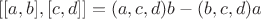 $[[a,b],[c,d]]=(a,c,d)b-(b,c,d)a$