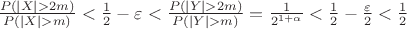 $\frac{P(|X|>2m)}{P(|X|>m)}<\frac 12 - \varepsilon<\frac{P(|Y|>2m)}{P(|Y|>m)}=\frac 1{2^{1+\alpha}}<\frac 12 - \frac {\varepsilon}2<\frac 12 $