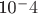 10^-4
