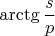 $\arctg\dfrac sp$