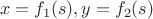 $$x=f_1(s),y=f_2(s)$$