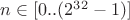 $n \in [0..(2^{32}-1)]$