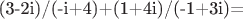 (3-2i)/(-i+4)+(1+4i)/(-1+3i)=