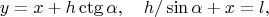$$y=x+h\ctg\alpha,\quad h/\sin\alpha+x=l,$$