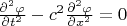 $ \frac { \partial^2\varphi} { \partial{t}^2 } - c^2 \frac { \partial^2\varphi} { \partial{x}^2 } = 0$