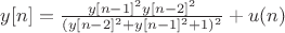 $y[n]=\frac{y[n-1]^2y[n-2]^2}{(y[n-2]^{2}+y[n-1]^{2}+1)^2}+u(n)$