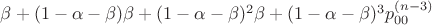 $ \beta + (1-\alpha - \beta)\beta + (1-\alpha - \beta)^2 \beta + (1-\alpha - \beta)^3 p_{00}^{(n-3)}$
