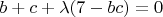 $b+c+\lambda(7-bc)=0$