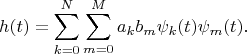 \[
h(t) = \sum_{k=0}^N \sum_{m=0}^M a_k b_m \psi_k(t) \psi_m(t).
\]